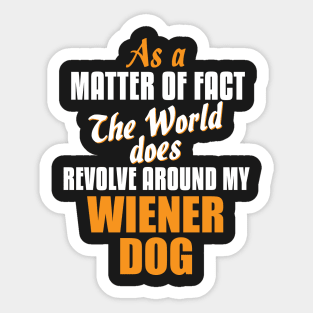 Actually the World Revolves Around My Wiener Dog T-Shirt Sticker